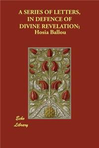 A Series of Letters, in Defence of Divine Revelation;