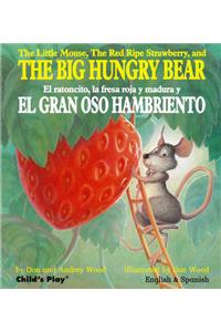 The Little Mouse, the Red Ripe Strawberry, and the Big Hungry Bear/El Ratoncito, La Fresca Roja y Madura y El Gran Oso Hambriento