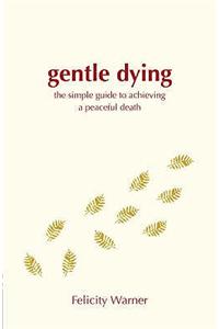 A Gentle Dying: The Simple Guide to Achieving a Peaceful Death