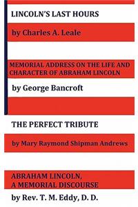 Lincoln's Last Hours, Memorial Address on the Life and Character of Abraham Lincoln, the Perfect Tribute, Abraham Lincoln, a Memorial Discourse