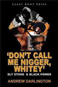 'Don't Call Me Nigger, Whitey'