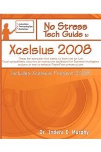No Stress Tech Guide to Xcelsius 2008 (Includes Xcelsius Present 2008): Great for Beginners and People That Want to Learn How to Turn Excel Spreadsheet Data Into an Interactive Dashboard for Business Intelligence Analysis or How to Enhance PowerPoi
