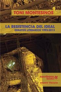 resistencia del ideal - ensayos literarios 1993-2013 -