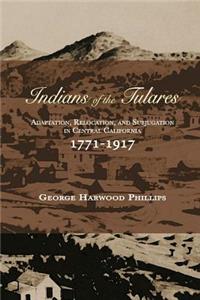 Indians of the Tulares: Adaptation, Relocation, and Subjugation in Central California 1771-1917