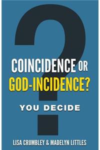 Coincidence or God-Incidence? You Decide