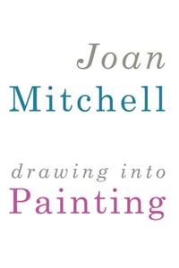 Joan Mitchell: Drawing Into Painting