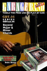 Garage Band Theory - GBTool 06 Beyond Major & Minor Chords: Music theory for non music majors, livingroom pickers and working musicians who want to think & speak coherently about the music they play