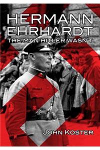 Hermann Ehrhardt: The Man Hitler Wasn't