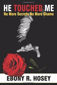 He Touched Me: No More Secrets, No More Shame