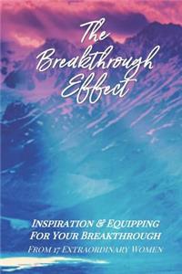 Breakthrough Effect: Inspiration & Equipping For Your Breakthrough From Seventeen Extraordinary Women