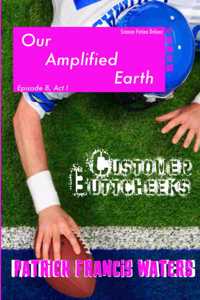 Our Amplified Earth, Episode 8, Customer Buttcheeks, Act I