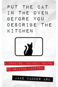 Put the Cat In the Oven Before You Describe the Kitchen