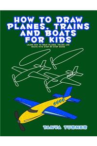 How to Draw Planes, Trains and Boats for Kids
