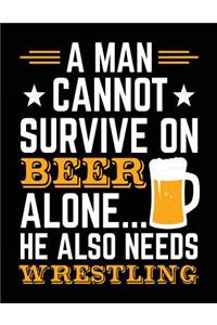 A Man Cannot Survive On Beer Alone... He Also Needs Wrestling