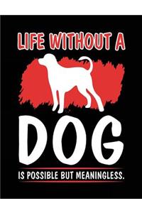 Life Without A Dog Is Possible But Meaningless.