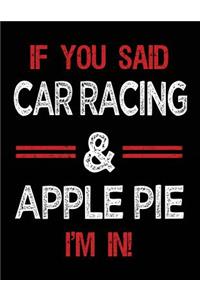 If You Said Car Racing & Apple Pie I'm in