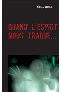 Quand l'esprit nous traque...