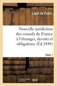 Nouvelle Juridiction Des Consuls de France À l'Étranger. Tome 1