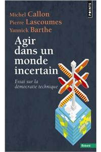 Agir Dans Un Monde Incertain. Essai Sur La D'Mocratie Technique