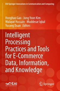 Intelligent Processing Practices and Tools for E-Commerce Data, Information, and Knowledge