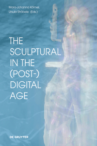 Sculptural in the (Post-)Digital Age