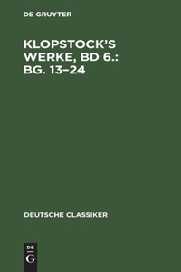 Klopstock's Werke, Bd 6.: Bg. 13-24: Bg. 13-24