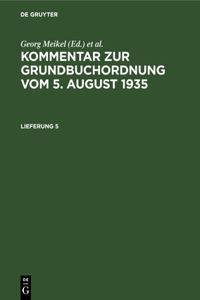 Kommentar Zur Grundbuchordnung Vom 5. August 1935. Lieferung 4