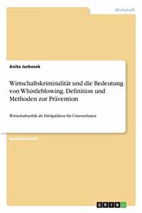 Wirtschaftskriminalität und die Bedeutung von Whistleblowing. Definition und Methoden zur Prävention