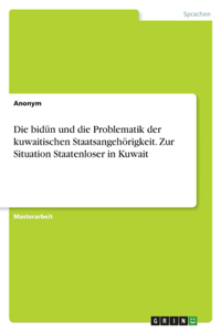 bidūn und die Problematik der kuwaitischen Staatsangehörigkeit. Zur Situation Staatenloser in Kuwait