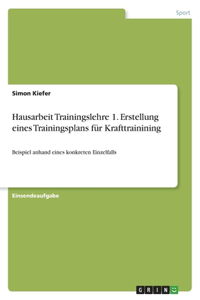 Hausarbeit Trainingslehre 1. Erstellung eines Trainingsplans für Krafttrainining