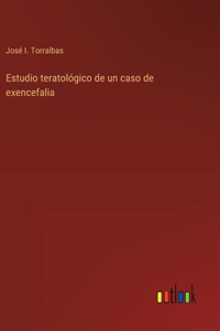 Estudio teratológico de un caso de exencefalia