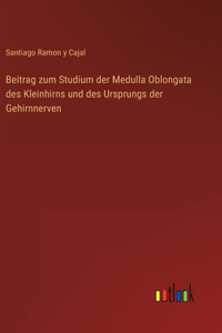 Beitrag zum Studium der Medulla Oblongata des Kleinhirns und des Ursprungs der Gehirnnerven