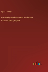 Das Heiligenleben in der modernen Psychopathographie
