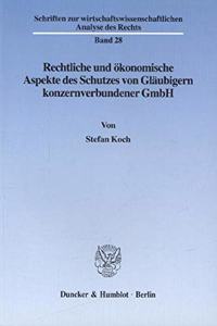Rechtliche Und Okonomische Aspekte Des Schutzes Von Glaubigern Konzernverbundener Gmbh