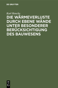Die Wärmeverluste Durch Ebene Wände Unter Besonderer Berücksichtigung Des Bauwesens
