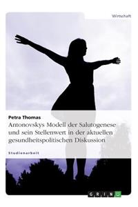 Antonovskys Modell der Salutogenese und sein Stellenwert in der aktuellen gesundheitspolitischen Diskussion
