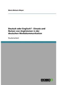 Deutsch oder Englisch? - Einsatz und Nutzen von Anglizismen in der deutschen Werbekommunikation