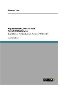 Kapitalbedarfs-, Umsatz- und Rentabilitätsplanung: Quantitativer Teil des Business-Plans der OHC GmbH