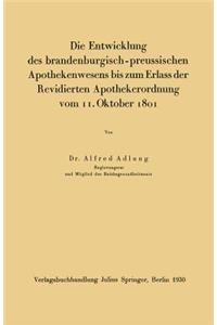 Entwicklung Des Brandenburgisch-Preussischen Apothekenwesens Bis Zum Erlass Der Revidierten Apothekerordnung Vom 11. Oktober 1801
