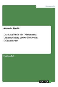 Das Labyrinth bei Dürrenmatt. Untersuchung dreier Motive in Minotaurus