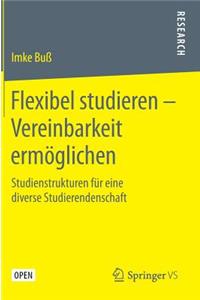 Flexibel Studieren - Vereinbarkeit Ermöglichen