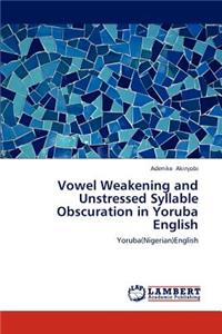 Vowel Weakening and Unstressed Syllable Obscuration in Yoruba English
