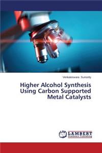 Higher Alcohol Synthesis Using Carbon Supported Metal Catalysts