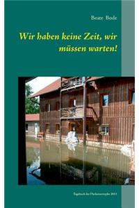 Wir haben keine Zeit, wir müssen warten!