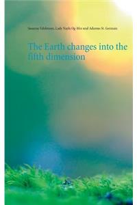 Earth changes into the fifth dimension