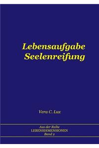 Lebensaufgabe Seelenreifung