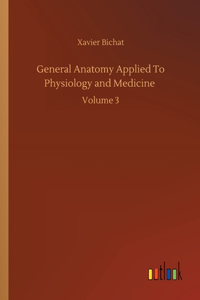 General Anatomy Applied To Physiology and Medicine