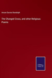 The Changed Cross, and other Religious Poems