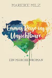 Emmas Reise ins Unsichtbare: Ein Märchenroman