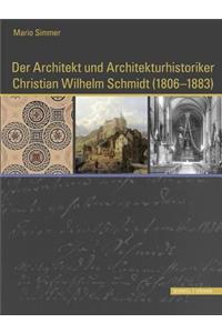 Der Architekt Und Architekturhistoriker Christian Wilhelm Schmidt (1806 - 1883)